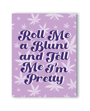 Poster with the phrase "Roll Me a Blunt and Tell Me I'm Pretty" surrounded by cannabis leaf graphics on a purple background.