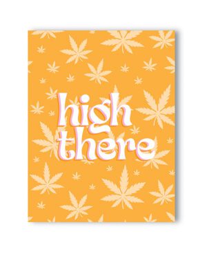 A card with a cannabis leaf pattern background and the phrase "high there" in stylized text.