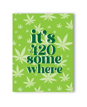 A poster with the phrase "it's 4:20 somewhere" surrounded by cannabis leaf patterns on a green background.