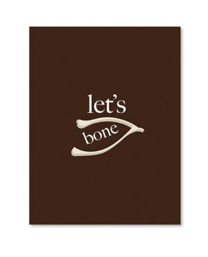 A poster with a humorous phrase "let's bone" accompanied by an illustration of a bone, on a dark brown background.