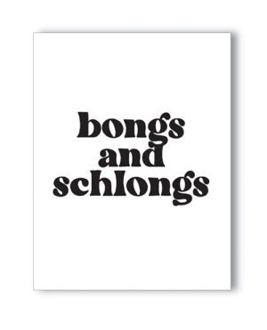 A white canvas with the phrase "bongs and schlongs" written in black typographic font.