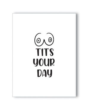 A playful card featuring the phrase "TITS YOUR DAY" with cartoon eyes above the text, creating a visual pun.