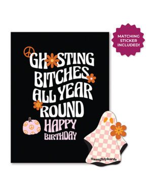 A black birthday card featuring the phrase "Ghosting B*tches All Year Round Happy Birthday" in white and orange letters, accompanied by flower illustrations and a matching ghost sticker.