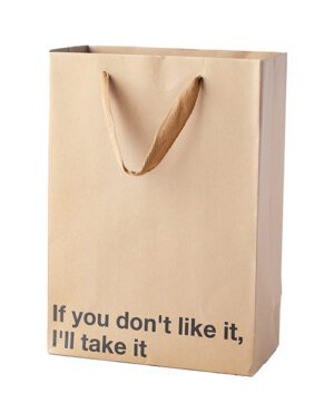 A plain brown paper bag with twisted handle and the phrase "If you don't like it, I'll take it" printed on the front.